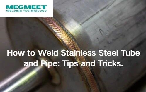 How to Weld Stainless Steel Tubes and Pipes.jpg